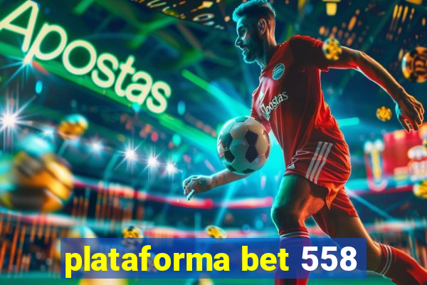 plataforma bet 558